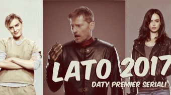 Daty premier seriali – kalendarz na lato 2017