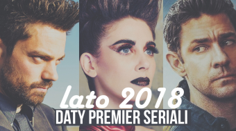 Daty premier seriali – kalendarz na lato 2018